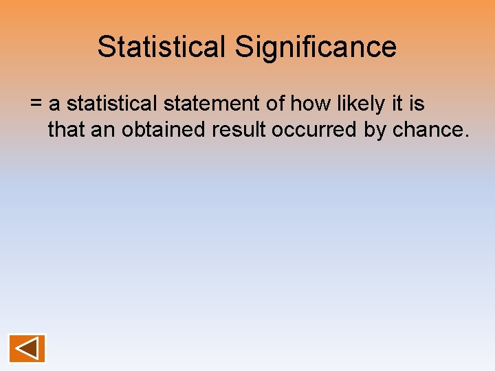 Statistical Significance = a statistical statement of how likely it is that an obtained