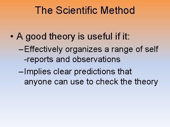 The Scientific Method • A good theory is useful if it: – Effectively organizes