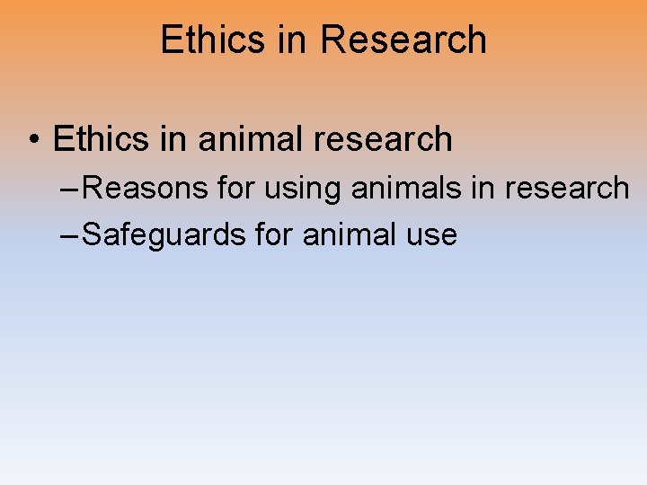 Ethics in Research • Ethics in animal research – Reasons for using animals in
