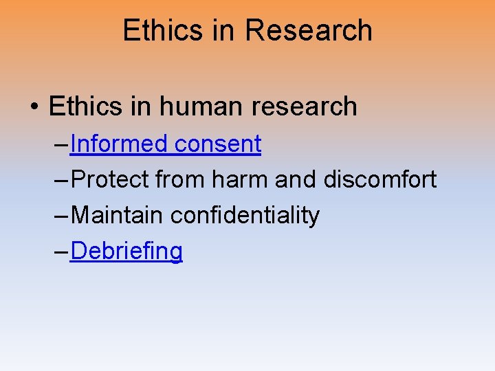 Ethics in Research • Ethics in human research – Informed consent – Protect from