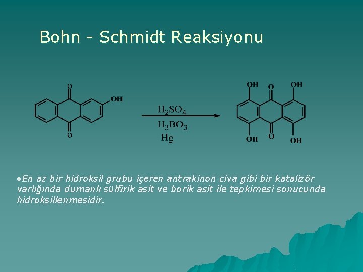 Bohn - Schmidt Reaksiyonu • En az bir hidroksil grubu içeren antrakinon civa gibi
