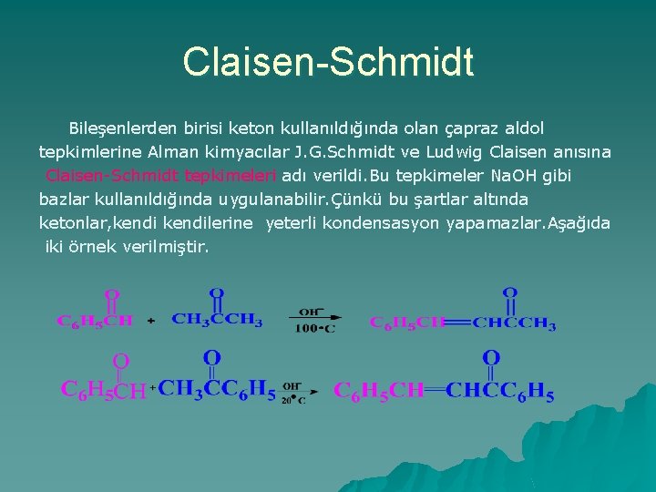 Claisen-Schmidt Bileşenlerden birisi keton kullanıldığında olan çapraz aldol tepkimlerine Alman kimyacılar J. G. Schmidt