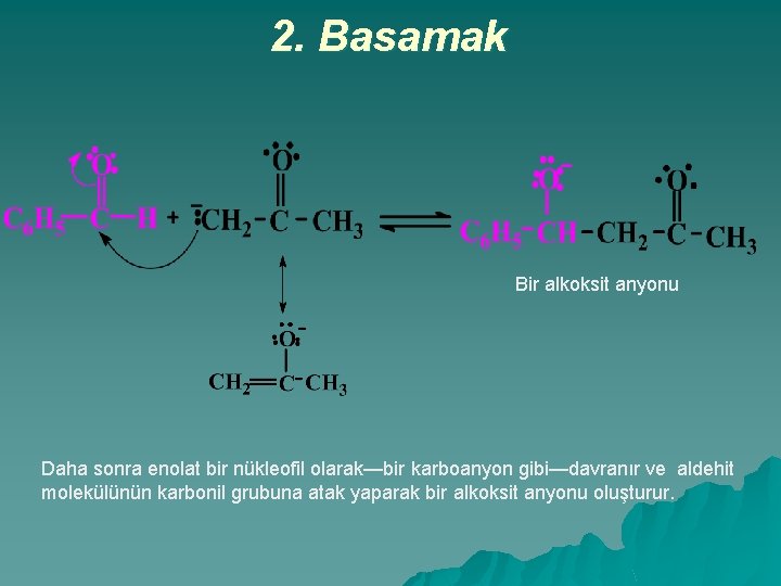 2. Basamak Bir alkoksit anyonu Daha sonra enolat bir nükleofil olarak—bir karboanyon gibi—davranır ve