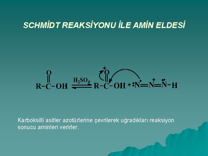 SCHMİDT REAKSİYONU İLE AMİN ELDESİ Karboksilli asitler azotürlerine çevrilerek uğradıkları reaksiyon sonucu aminleri verirler,