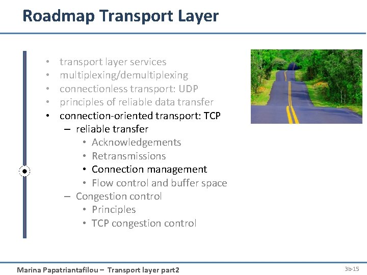 Roadmap Transport Layer • • • transport layer services multiplexing/demultiplexing connectionless transport: UDP principles