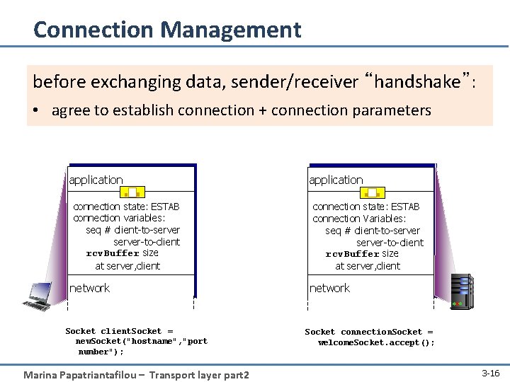 Connection Management before exchanging data, sender/receiver “handshake”: • agree to establish connection + connection