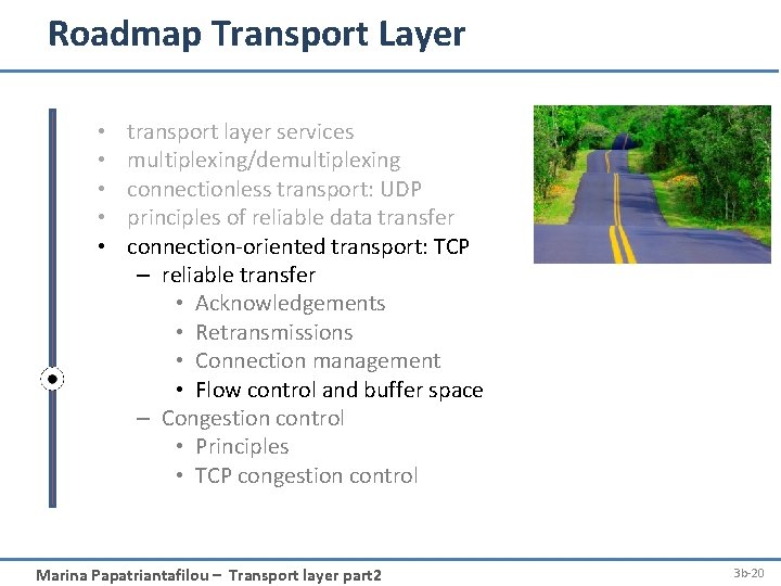 Roadmap Transport Layer • • • transport layer services multiplexing/demultiplexing connectionless transport: UDP principles