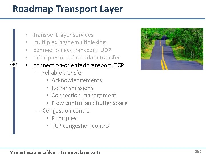 Roadmap Transport Layer • • • transport layer services multiplexing/demultiplexing connectionless transport: UDP principles