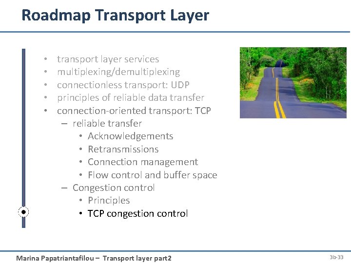 Roadmap Transport Layer • • • transport layer services multiplexing/demultiplexing connectionless transport: UDP principles