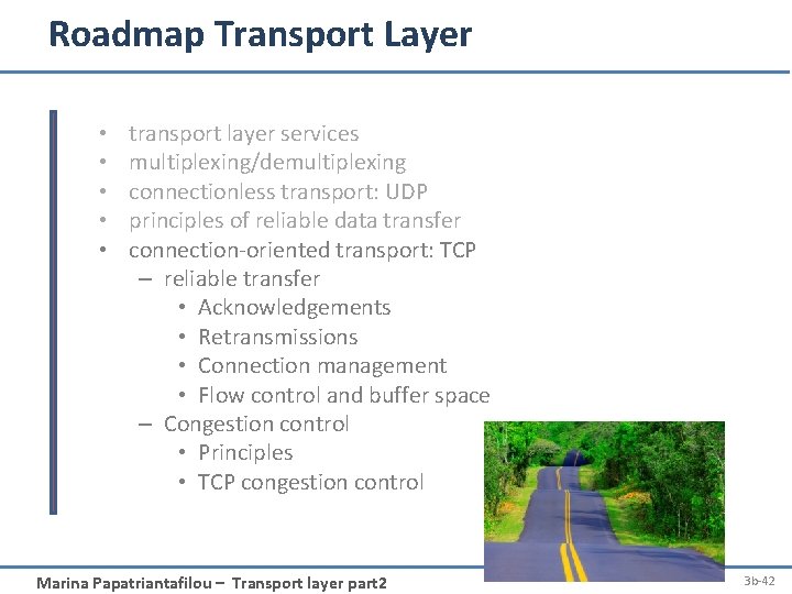 Roadmap Transport Layer • • • transport layer services multiplexing/demultiplexing connectionless transport: UDP principles