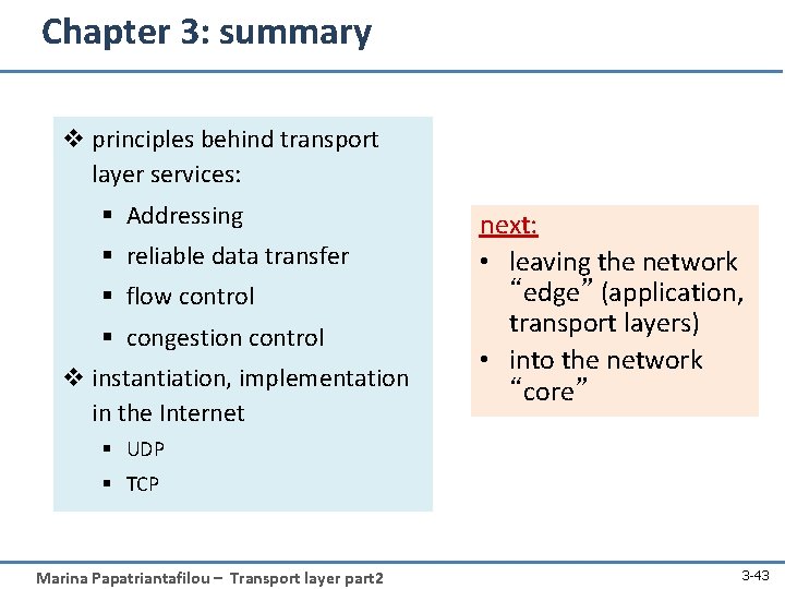Chapter 3: summary v principles behind transport layer services: § Addressing § reliable data