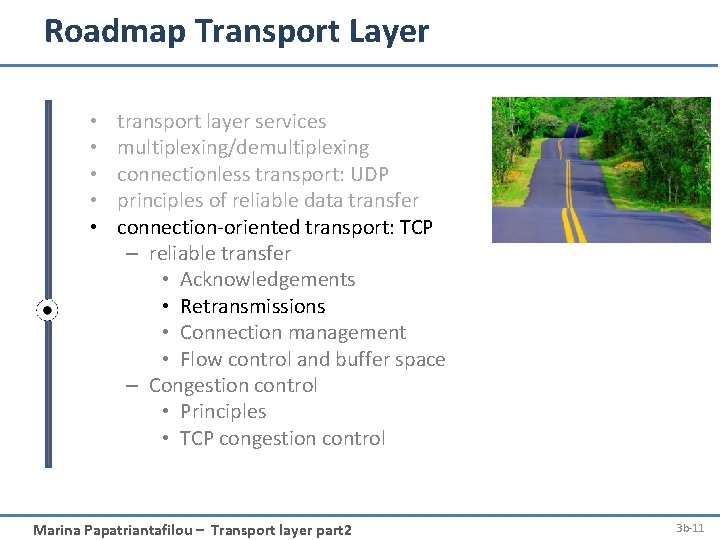 Roadmap Transport Layer • • • transport layer services multiplexing/demultiplexing connectionless transport: UDP principles