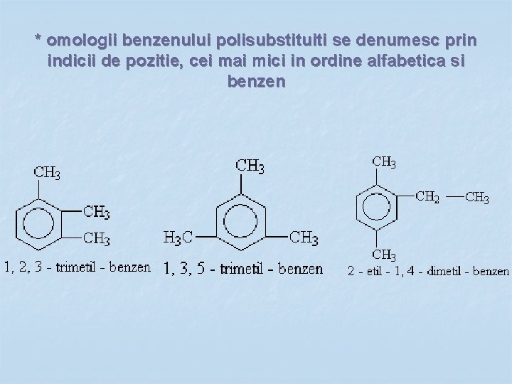 * omologii benzenului polisubstituiti se denumesc prin indicii de pozitie, cei mai mici in