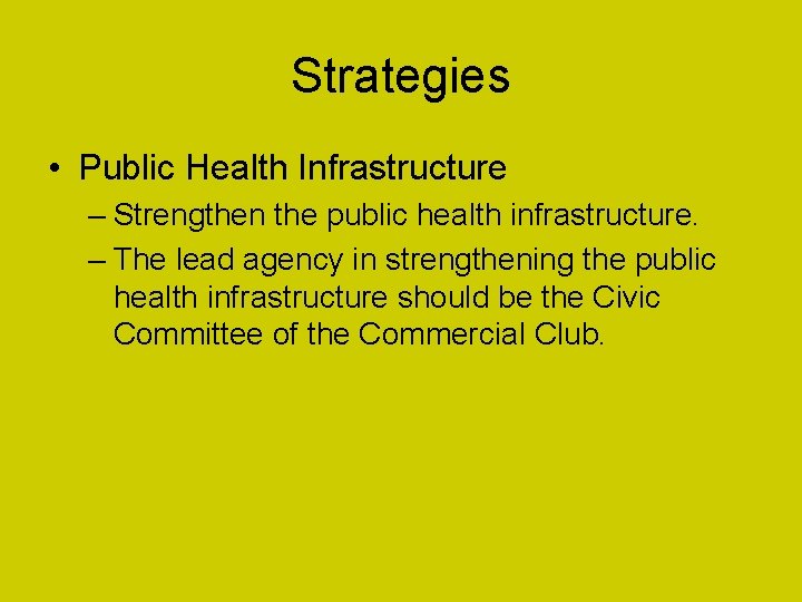 Strategies • Public Health Infrastructure – Strengthen the public health infrastructure. – The lead