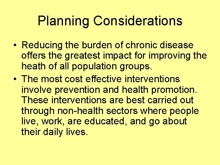 Planning Considerations • Reducing the burden of chronic disease offers the greatest impact for