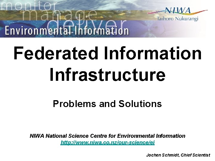 Federated Information Infrastructure Problems and Solutions NIWA National Science Centre for Environmental Information http: