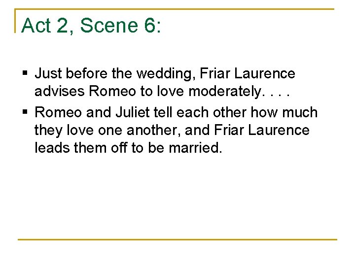 Act 2, Scene 6: § Just before the wedding, Friar Laurence advises Romeo to