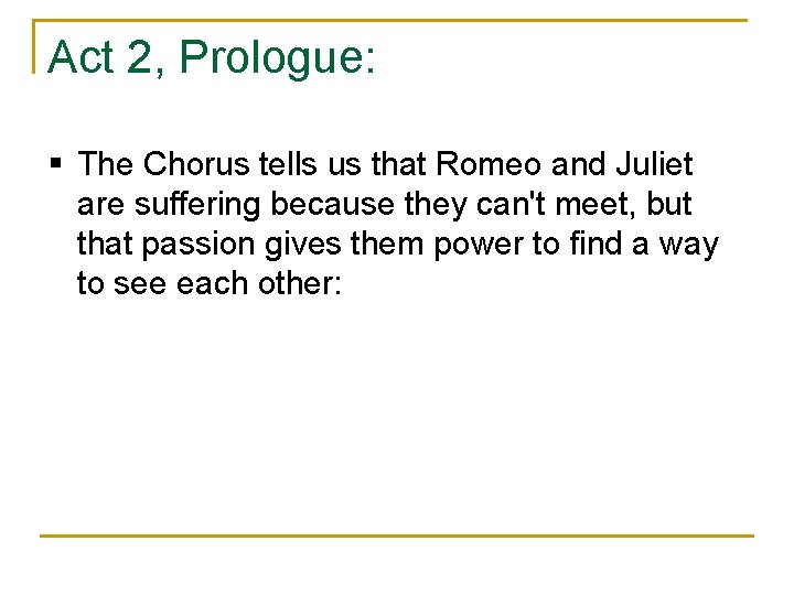 Act 2, Prologue: § The Chorus tells us that Romeo and Juliet are suffering