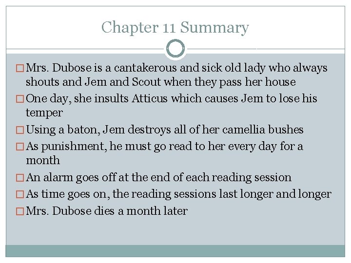 Chapter 11 Summary � Mrs. Dubose is a cantakerous and sick old lady who