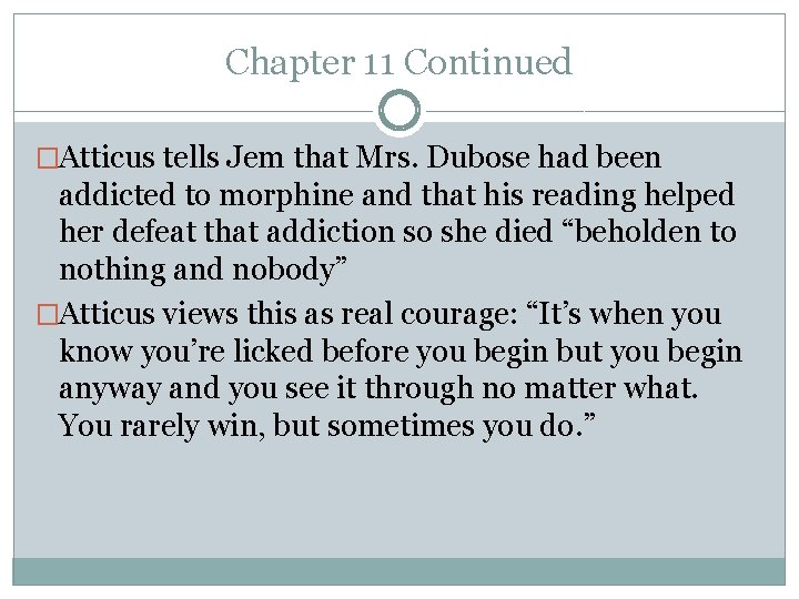 Chapter 11 Continued �Atticus tells Jem that Mrs. Dubose had been addicted to morphine