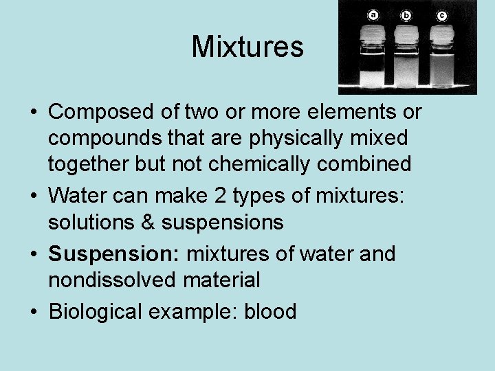 Mixtures • Composed of two or more elements or compounds that are physically mixed