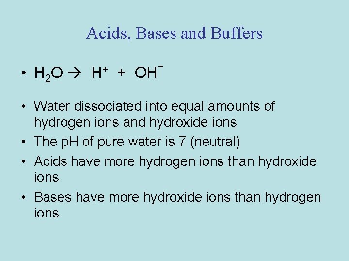 Acids, Bases and Buffers • H 2 O H+ + OH _ • Water