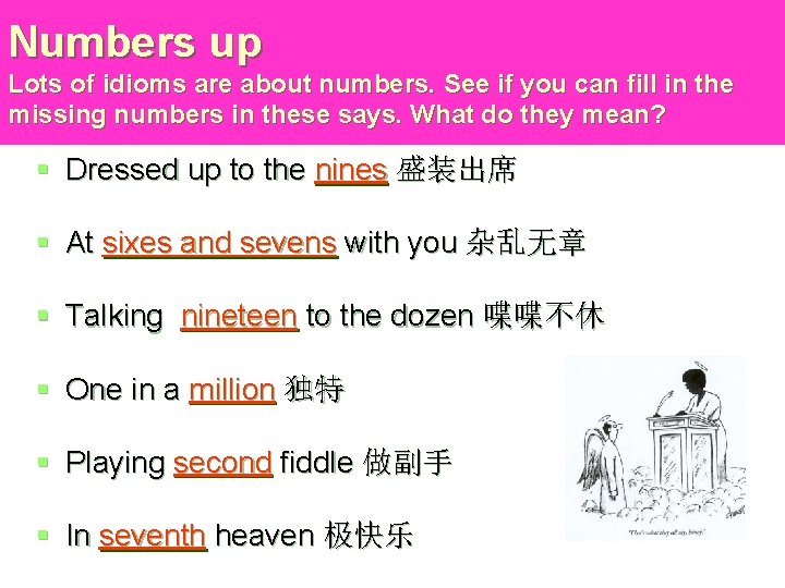 Numbers up Lots of idioms are about numbers. See if you can fill in
