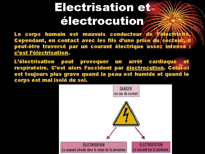 Electrisation et électrocution Le corps humain est mauvais conducteur de l’électricité. Cependant, en contact