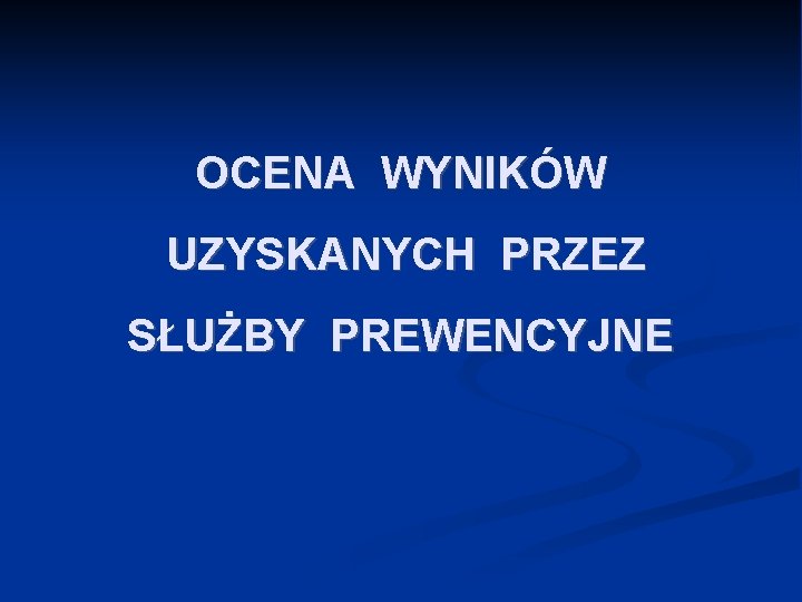 OCENA WYNIKÓW UZYSKANYCH PRZEZ SŁUŻBY PREWENCYJNE 