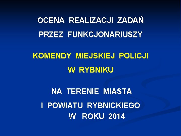 OCENA REALIZACJI ZADAŃ PRZEZ FUNKCJONARIUSZY KOMENDY MIEJSKIEJ POLICJI W RYBNIKU NA TERENIE MIASTA I