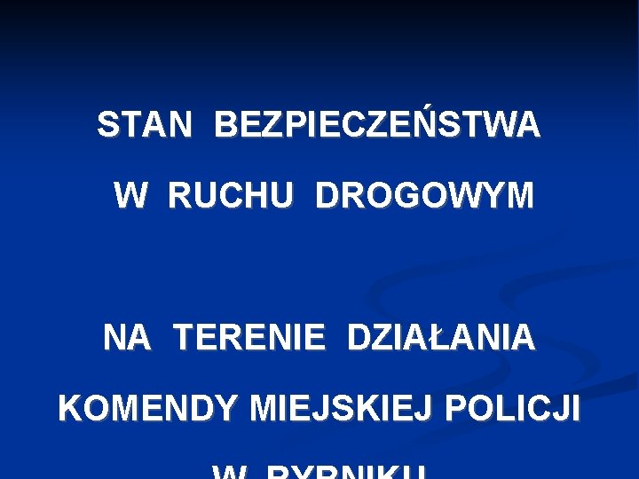 STAN BEZPIECZEŃSTWA W RUCHU DROGOWYM NA TERENIE DZIAŁANIA KOMENDY MIEJSKIEJ POLICJI 