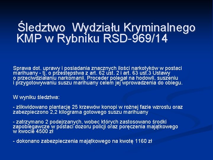 Śledztwo Wydziału Kryminalnego KMP w Rybniku RSD-969/14 Sprawa dot. uprawy i posiadania znacznych ilości Śledztwo Wydziału Kryminalnego KMP w Rybniku RSD-969/14 Sprawa dot. uprawy i posiadania znacznych ilości