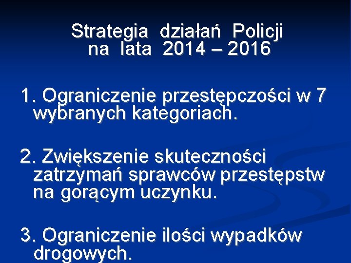 Strategia działań Policji na lata 2014 – 2016 1. Ograniczenie przestępczości w 7 wybranych