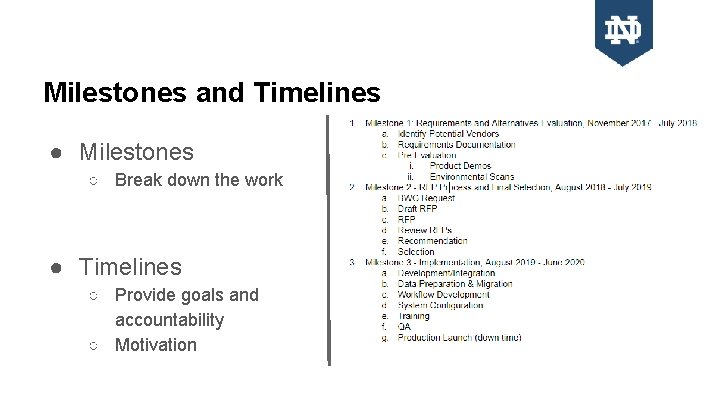 Milestones and Timelines ● Milestones ○ Break down the work ● Timelines ○ Provide