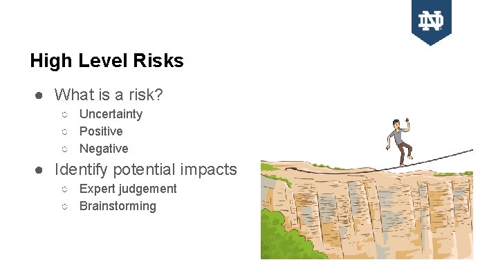 High Level Risks ● What is a risk? ○ Uncertainty ○ Positive ○ Negative