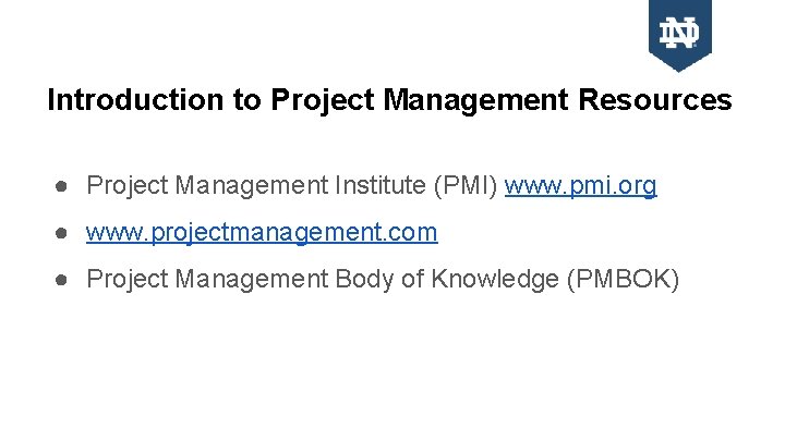Introduction to Project Management Resources ● Project Management Institute (PMI) www. pmi. org ●