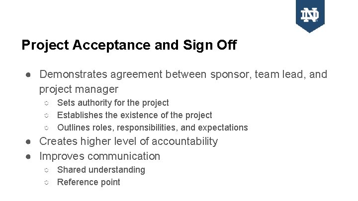 Project Acceptance and Sign Off ● Demonstrates agreement between sponsor, team lead, and project