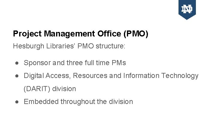 Project Management Office (PMO) Hesburgh Libraries’ PMO structure: ● Sponsor and three full time