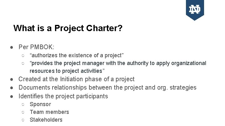 What is a Project Charter? ● Per PMBOK: ○ “authorizes the existence of a