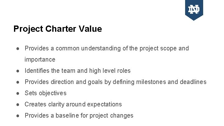 Project Charter Value ● Provides a common understanding of the project scope and importance