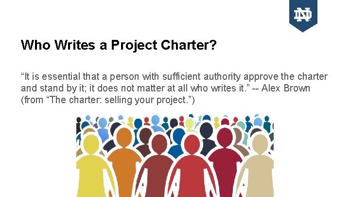 Who Writes a Project Charter? “It is essential that a person with sufficient authority