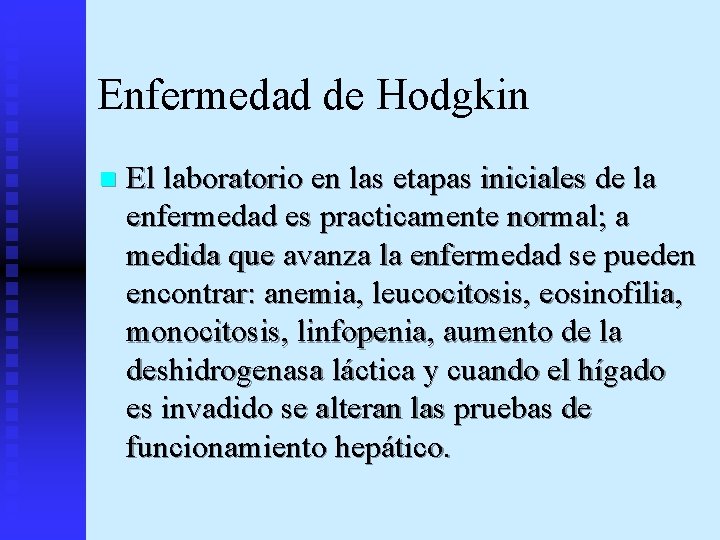 Enfermedad de Hodgkin n El laboratorio en las etapas iniciales de la enfermedad es