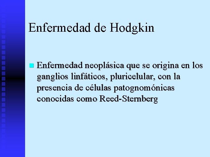 Enfermedad de Hodgkin n Enfermedad neoplásica que se origina en los ganglios linfáticos, pluricelular,