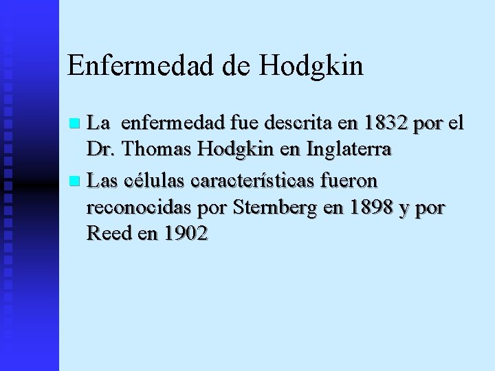Enfermedad de Hodgkin La enfermedad fue descrita en 1832 por el Dr. Thomas Hodgkin