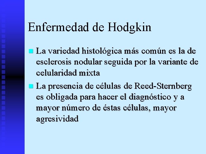 Enfermedad de Hodgkin La variedad histológica más común es la de esclerosis nodular seguida