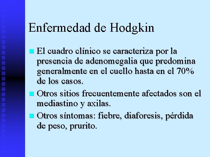 Enfermedad de Hodgkin El cuadro clínico se caracteriza por la presencia de adenomegalia que