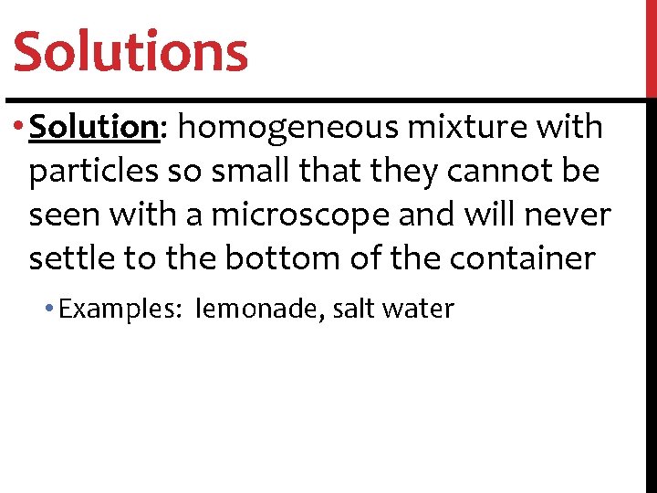 Solutions • Solution: homogeneous mixture with particles so small that they cannot be seen