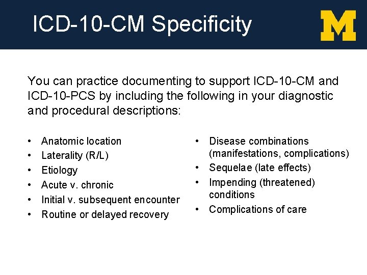 ICD-10 -CM Specificity You can practice documenting to support ICD-10 -CM and ICD-10 -PCS