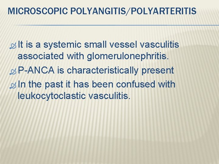 MICROSCOPIC POLYANGITIS/POLYARTERITIS It is a systemic small vessel vasculitis associated with glomerulonephritis. P-ANCA is MICROSCOPIC POLYANGITIS/POLYARTERITIS It is a systemic small vessel vasculitis associated with glomerulonephritis. P-ANCA is
