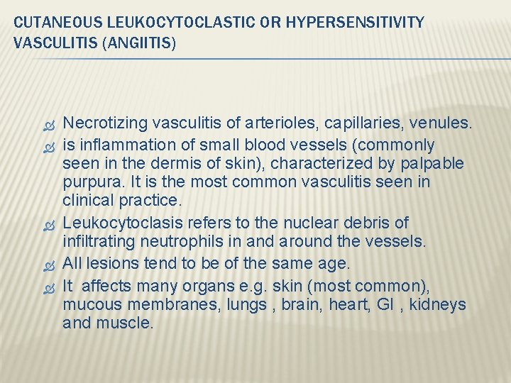 CUTANEOUS LEUKOCYTOCLASTIC OR HYPERSENSITIVITY VASCULITIS (ANGIITIS) Necrotizing vasculitis of arterioles, capillaries, venules. is inflammation CUTANEOUS LEUKOCYTOCLASTIC OR HYPERSENSITIVITY VASCULITIS (ANGIITIS) Necrotizing vasculitis of arterioles, capillaries, venules. is inflammation